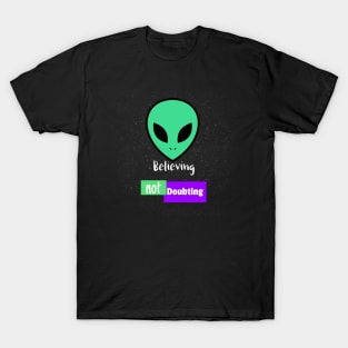 Believing Not Doubting Alien T-Shirt